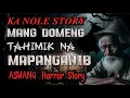 KA NOLE STORY MANG DOMENG TAHIMIK NA MAPANGANIB ASWANG HORROR STORY (kwentong albularyo true story)