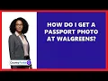 How Do I Get A Passport Photo At Walgreens