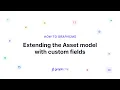 Extending the Asset model with custom fields How to Hygraph
