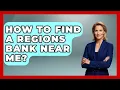 How To Find A Regions Bank Near Me - Ask Your Bank Teller
