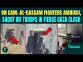 Al-Qassam Brigades Vs IDF LIVE| Al-Qassam Fighters Ambush, Shoot IDF Troops In Fierce Gaza Clash