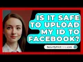 Is It Safe to Upload My ID to Facebook? - SecurityFirstCorp.com