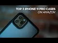 Top 5 iPhone 11 Pro Max Cases On Amazon