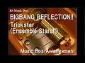 Download Lagu BIGBANG REFLECTION!!/Trickstar (Ensemble Stars!!) [Music Box]