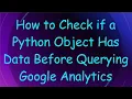 How to Check if a Python Object Has Data Before Querying Google Analytics