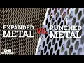 Expanded vs Punched Metal Strong Hold