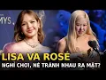 Download Lagu Lisa và Rosé nghỉ chơi, né tránh nhau ra mặt?
