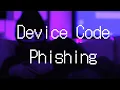 180 SECONDS TO EXPLAIN A CLOUD ATTACK DEVICE CODE PHISHING