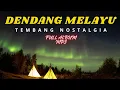 🔥DENDANG MELAYU || TEMBANG NOSTALGIA || FULL ALBUM MP3