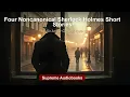 Four Noncanonical Sherlock Holmes Short Stories by Sir Arthur Conan Doyle - Full Audiobook