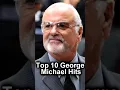 Top 10 George Michael Hits #nostalgia #80smusic