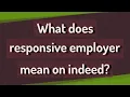 What does responsive employer mean on indeed