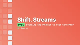 Shift - Building the PHPUnit to Pest Converter Part 4