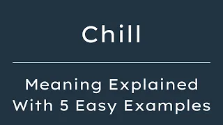 What Does Chill Mean Chill Meaning in English With 5 Example Sentences