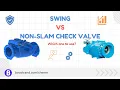 Swing VS Non Slam Check Valve Which one to Choose