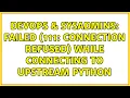 DevOps SysAdmins Failed 111 Connection refused while connecting to upstream python