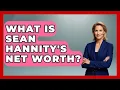 What Is Sean Hannity s Net Worth - The Rich And Famous Files