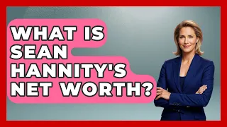 What Is Sean Hannity s Net Worth - The Rich And Famous Files