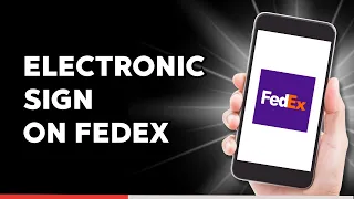 How to Sign Electronically on Fedex