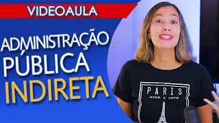 ADMINISTRAÇÃO PÚBLICA INDIRETA: autarquia, fundação, empresa pública e sociedade de economia mista