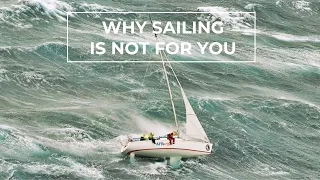 WHY SAILING IS NOT FOR YOU and the things that do not get told, Here’s Why