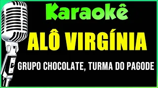 Alô Virginia - Karaokê |  Turma do pagode e Grupo Chocolate  #karaokê