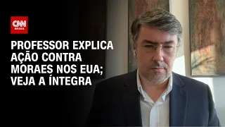 Professor explica ação contra Moraes nos EUA; veja a íntegra | CNN 360º