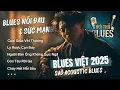Download Lagu Blues Việt 2025 | Sad Acoustic Blues – Cười Giữa Vết Thương | Album Blues Buồn, Guitar Mộc Đêm Khuya
