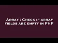 Array Check if array fields are empty in PHP