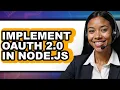 How to Implement Oauth 2 0 in Node js only Way