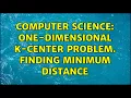 Computer Science One-dimensional k-center problem Finding minimum distance