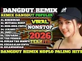 Lagu DANGDUT KOPLO REMIX TERBAIK VIRAL 2026‼️FULL ALBUM DANGDUT REMIX POPULER FULL BASS ENAK DIDENGAR 