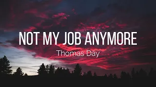 Thomas Day Not My Job Anymore Lyrics 