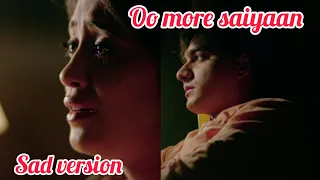 oo more saiyaan full song l sad version l yeh rishta kya kehlata hai song yrkkh song