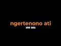 Download Lagu NGERTENONO ATI - NDX AKA (LYRICS)