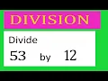 Divide 53 by 12 Divide completely