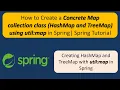 How to create a concrete Map collection class HashMap and TreeMap using util map in Spring