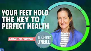 WAKE UP! Your Feet Hold the Key to PERFECT HEALTH - Dr. Barbara O'Neill's MIND-BLOWING Discovery 👣🌿
