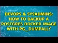 DevOps SysAdmins How to backup a postgres docker image with pg - dumpall