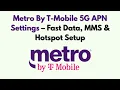 Metro By T-Mobile 5G APN Settings - Fast Data MMS Hotspot Setup