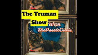 The Truman Show with ThePoeticCritic