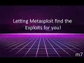 Let Metasploit find the Exploit for YOU