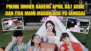 EPISODE 3 PIKNIK DINNER BARENG APRIL DA7 ARBIL DAN ITAB MAMI MARAH ADA YG JANGGAL