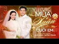 Lagu MÙA XUÂN CƯỚI EM - JACK LONG \u0026 QUỲNH TRANG | Music Video || Mùa xuân này anh sẽ cưới em