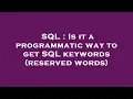 SQL Is it a programmatic way to get SQL keywords reserved words