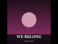 We belong