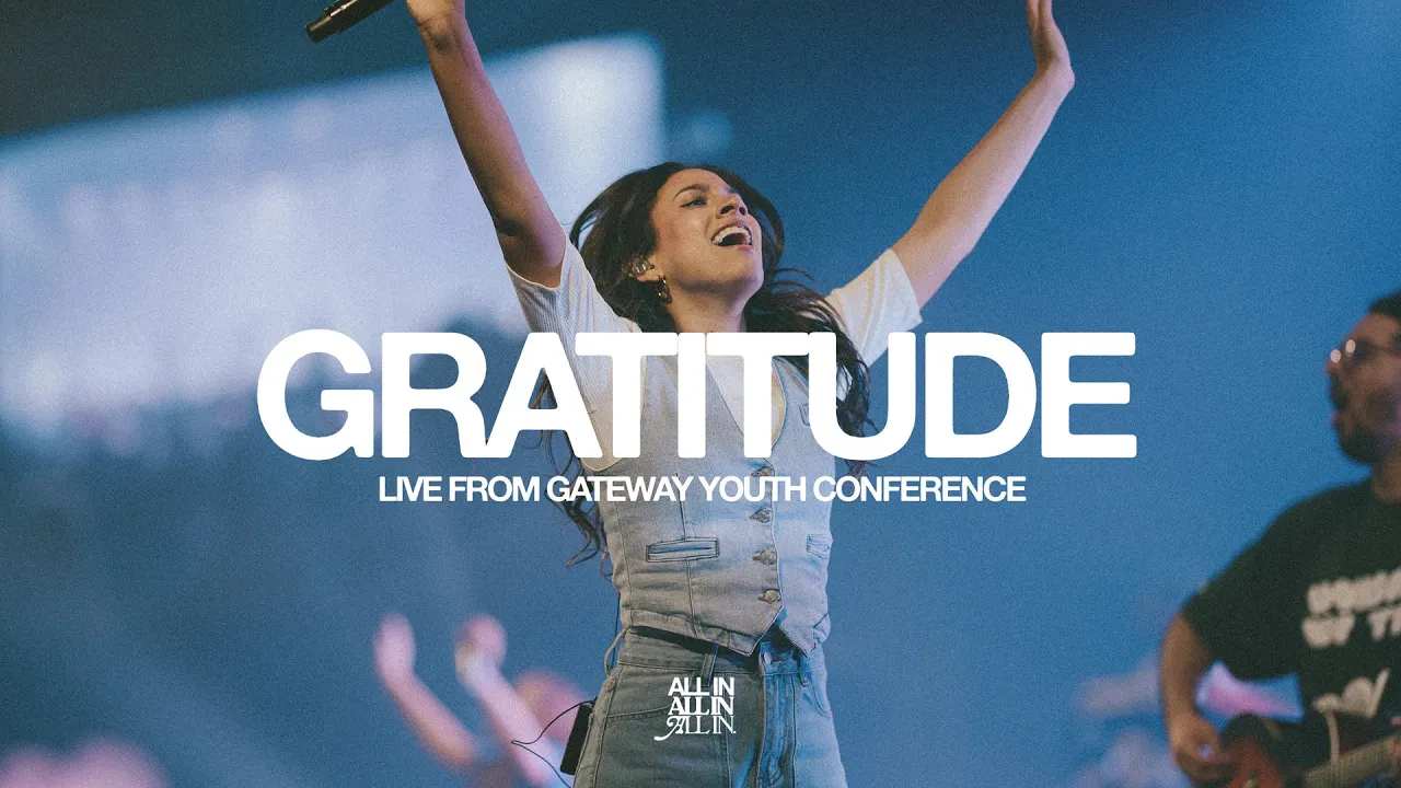 Gratitude (Live from Gateway Youth Conference) | feat. Alyrah Anais | Gateway ALL IN Gratitude (Live from Gateway Youth Conference) | feat. Alyrah Anais | Gateway ALL IN