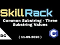 skillrack daily challenge Common Substring - Three String Values 11-09-2020