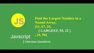 - Program to Find Largest Element in Nested Array in Javascript JavaScript Interview Programs