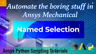 8 Named Selection Automate the boring stuff in Ansys Mechanical Ansys Python Scripting Tutorials